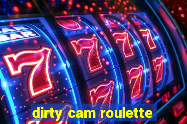 dirty cam roulette